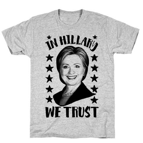In Hillary We Trust T-Shirt