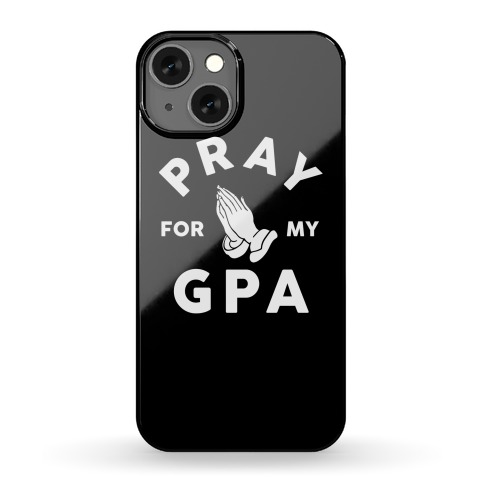 Pray For My GPA Phone Case