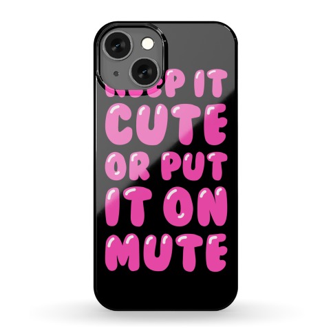 Keep It Cute Or Put It On Mute Phone Case