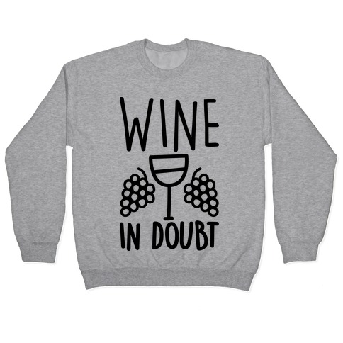 Wine In Doubt Pullover