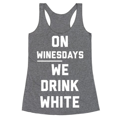 On Winesday We Drink White Racerback Tank Top