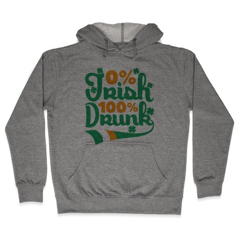 0% Irish 100% Drunk Hooded Sweatshirt
