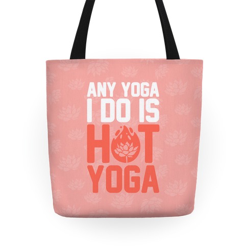 Any Yoga I Do Is Hot Yoga Tote