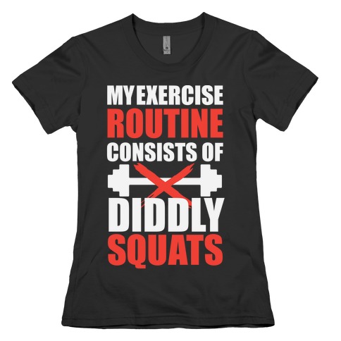 My Exercise Routine Consists Of Diddly Squats Womens T-Shirt