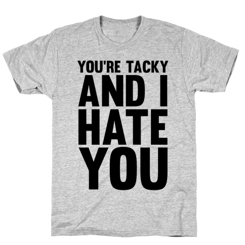 vedvarende ressource tema Det er billigt You're Tacky T-Shirts | LookHUMAN