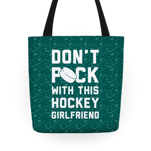 Don't Puck With This Hockey Girlfriend Tote