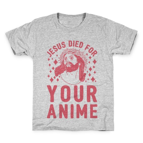Jesus Died For Your Anime Kids T-Shirt