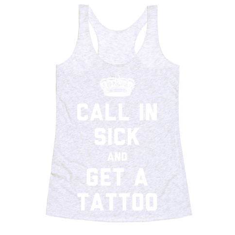 Call In Sick and Get a Tattoo Racerback Tank Tops | LookHUMAN