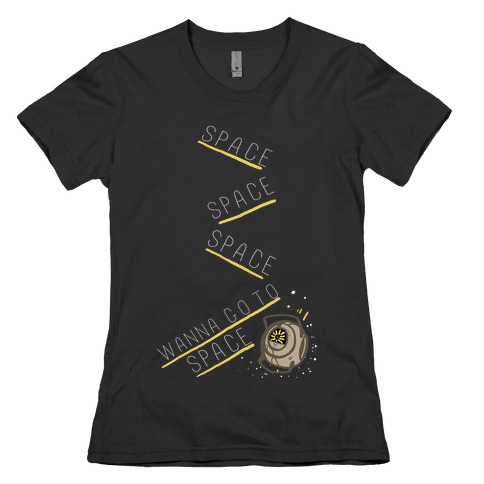 Portal 2: Space. Space. Space. I Wanna Go to Space! Womens T-Shirt