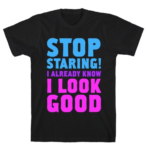 STOP STARING! T-Shirt