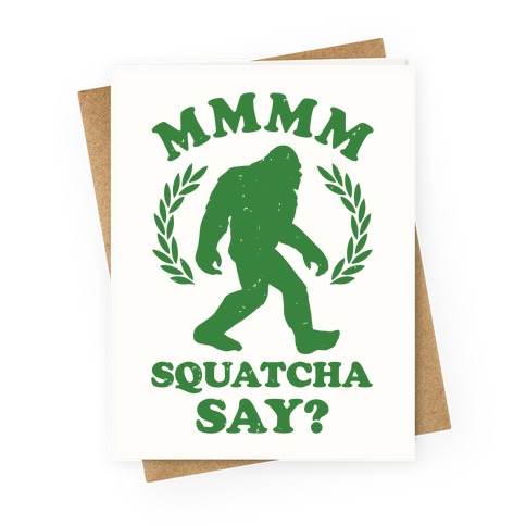 MMMM Squatcha Say Sasquatch Greeting Card
