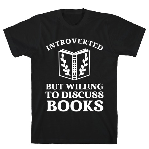 Introverted But Willing To Discuss Books. T-Shirt