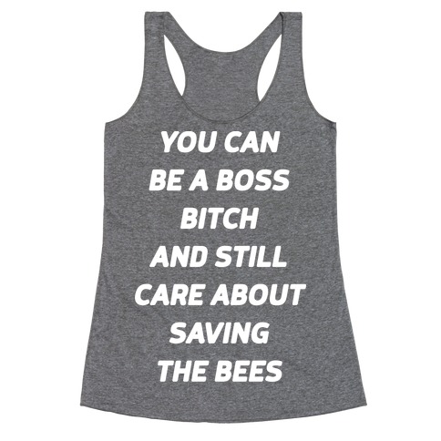 You Can Be A Boss Bitch and Still Care About Saving The Bees Racerback Tank Top