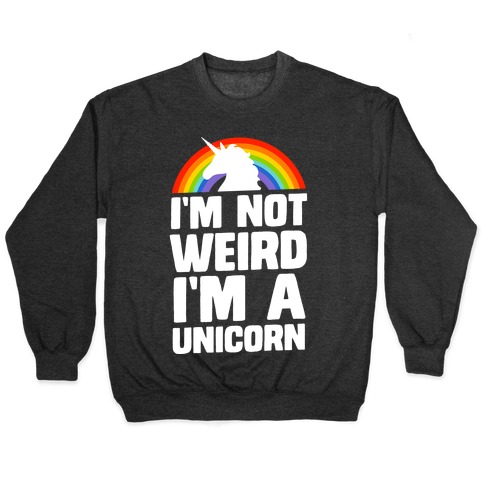 I'm Not Weird I'm a Unicorn Pullover