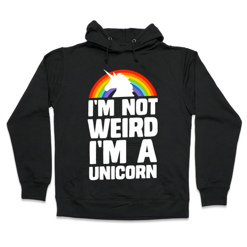 I'm Not Weird I'm a Unicorn Hooded Sweatshirt