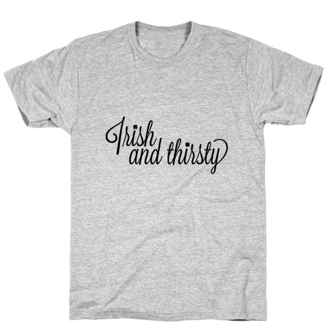 Irish and Thirsty T-Shirt