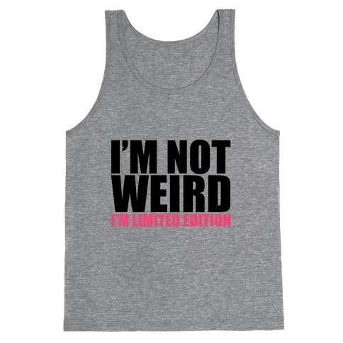 I'm Not Weird I'm Limited Edition Tank Tops | LookHUMAN