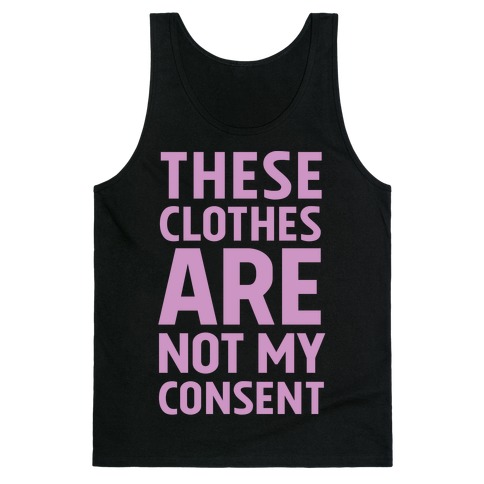 These Clothes Are Not My Consent Tank Top