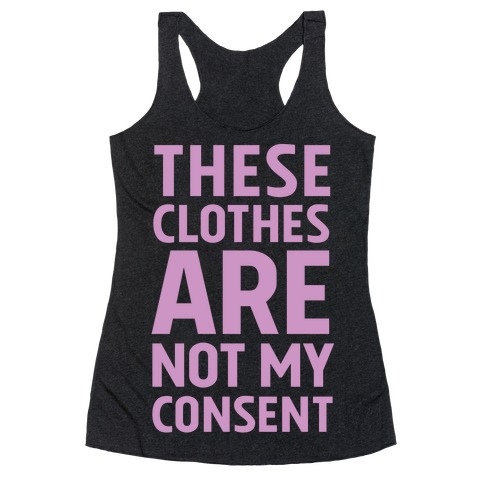 These Clothes Are Not My Consent Racerback Tank Top