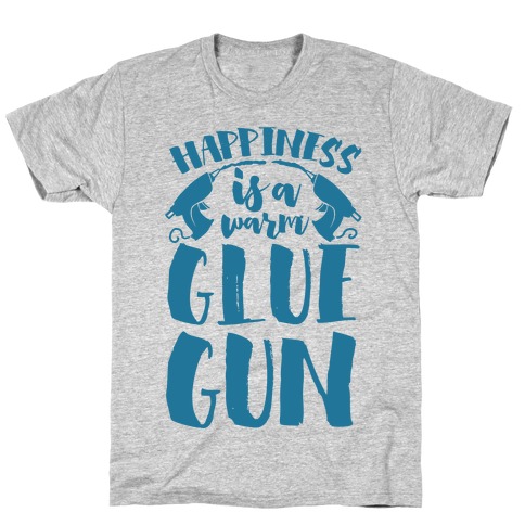 Happiness is a Warm Glue Gun T-Shirt