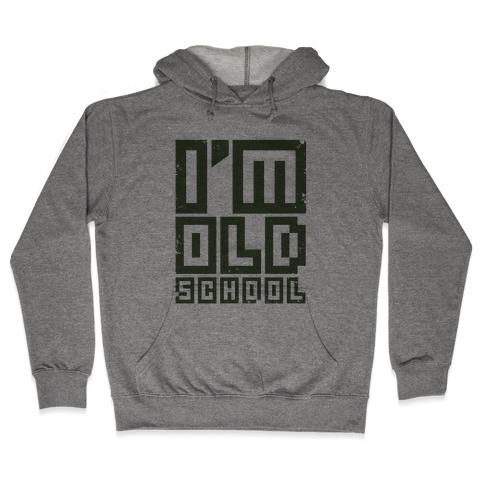 I'm Old School Hooded Sweatshirt