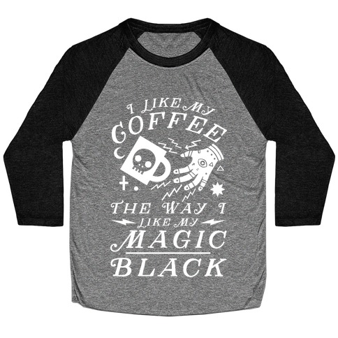 I Like My Coffee The Way I Like My Magic, Black Baseball Tee