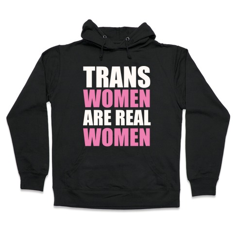 Trans Women are Real Women Hooded Sweatshirt