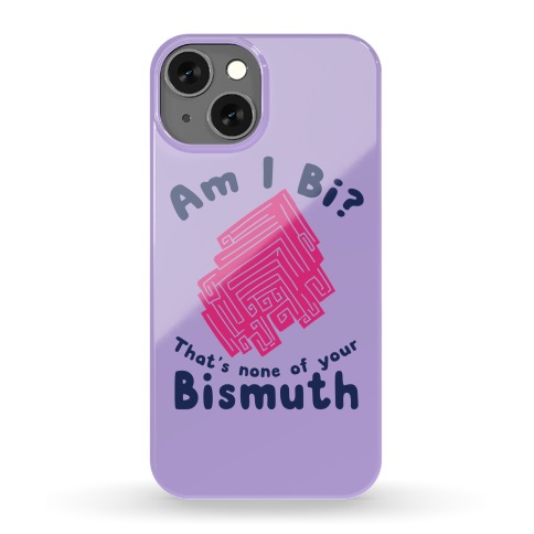 Am I Bi? That's None Of Your Bismuth Phone Case