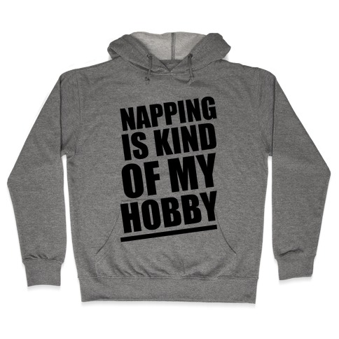 Napping Is Kind of My Hobby Hooded Sweatshirt