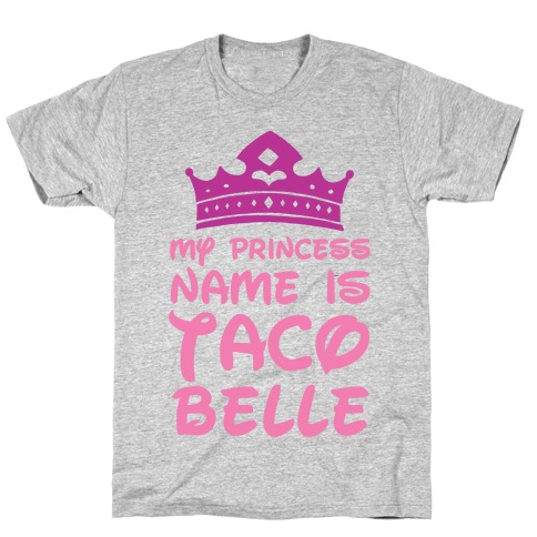 My Princess Name Is Taco Belle T-Shirt