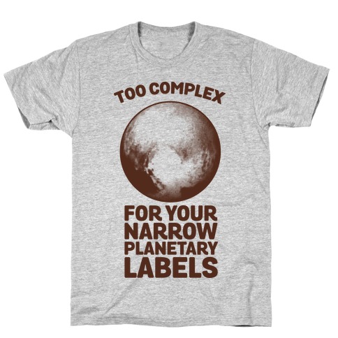 Pluto- Too Complex For Your Narrow Planetary Labels T-Shirt