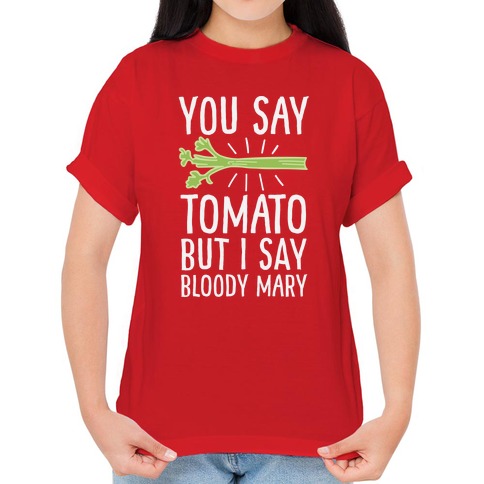 https://images.lookhuman.com/render/standard/7428647056000240/3600-red-lifestyle_female_2021-t-you-say-tomato-but-i-say-bloody-mary.jpg