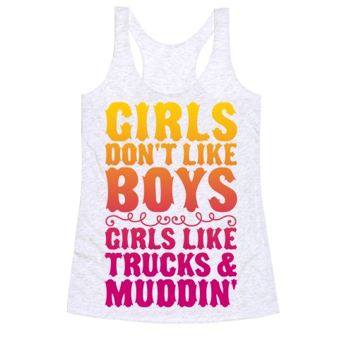 Girls Don't Like Boys Girls Like Trucks And Muddin' Racerback Tank Top
