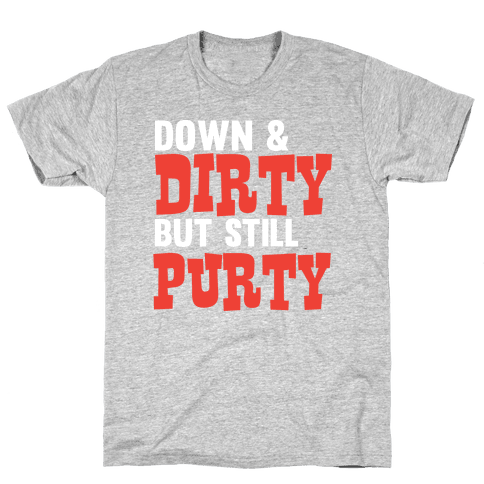 Down & Dirty T-Shirt | LookHUMAN