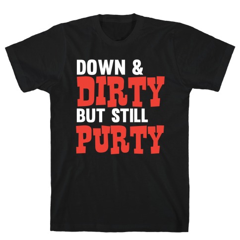 Down & Dirty T-Shirt