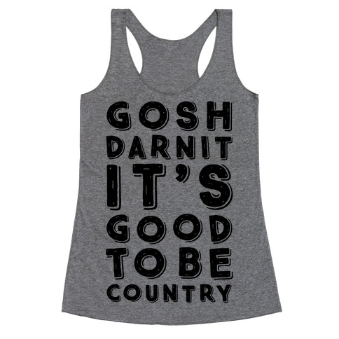 Gosh Darnit It's Good To Be Country Racerback Tank Top