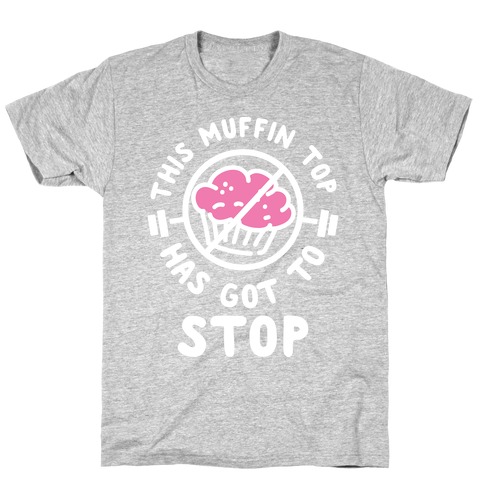 This Muffin Top Has Got To Stop T-Shirt