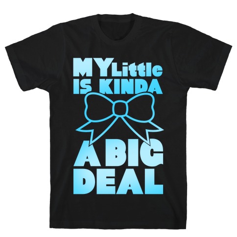My Little Is Kinda A Big Deal T-Shirt