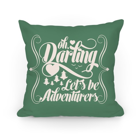 Oh Darling, Let's Be Adventurers Pillow Pillow