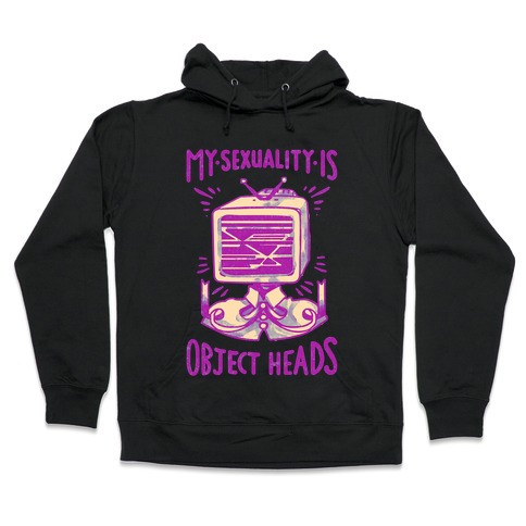 My Sexuality is Object Heads Hooded Sweatshirt