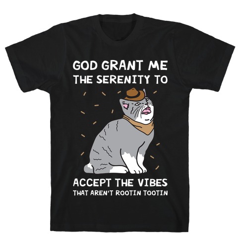 God Grant Me The Serenity To Accept The Vibes That Aren't Rootin Tootin T-Shirt