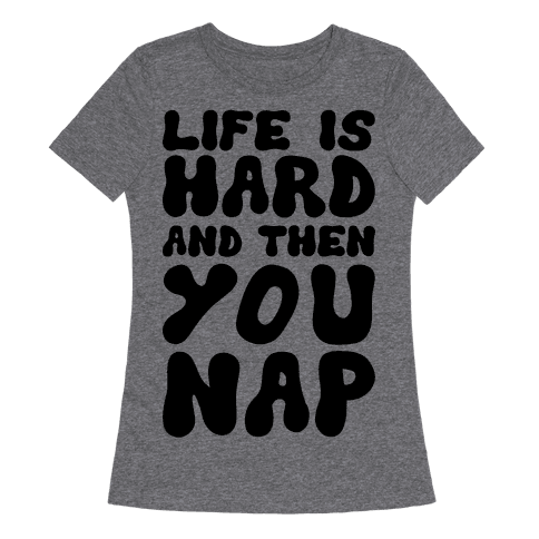 life is hard and then you die shirt