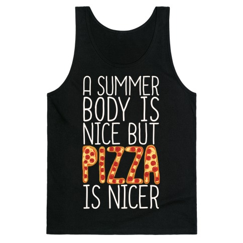 A Summer Body Is Nice But Pizza Is Nicer Tank Top