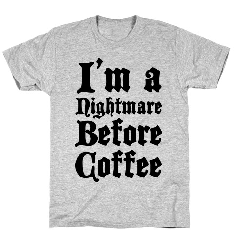I'm a Nightmare Before Coffee T-Shirt