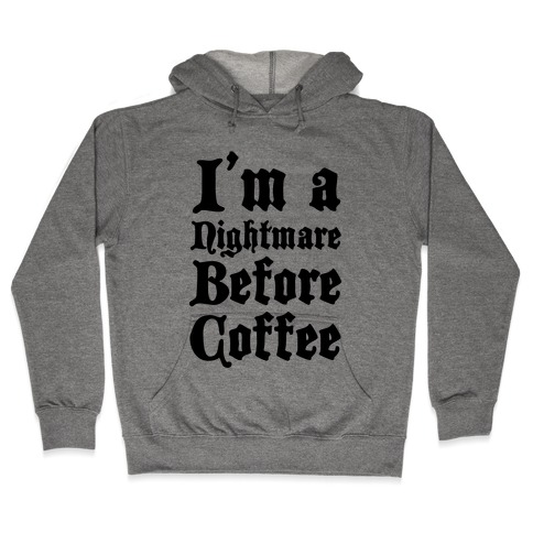 I'm a Nightmare Before Coffee Hooded Sweatshirt
