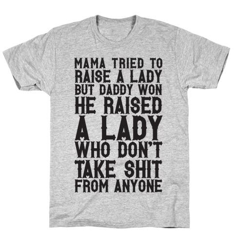Mama Tried To Raise A Lady But Daddy Won T-Shirt