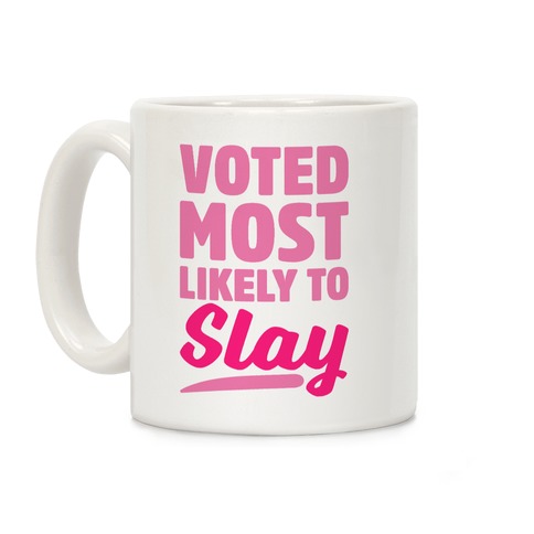 Voted Most Likely To Slay Coffee Mug