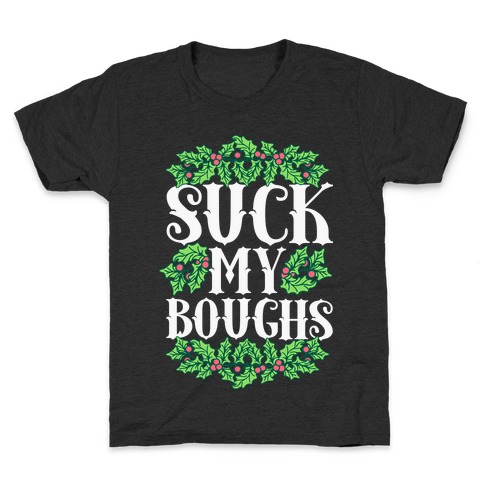 Suck My Boughs Kids T-Shirt