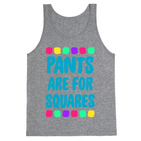 Pants Are For Squares Tank Top