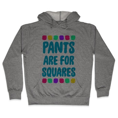 Pants Are For Squares Hooded Sweatshirt